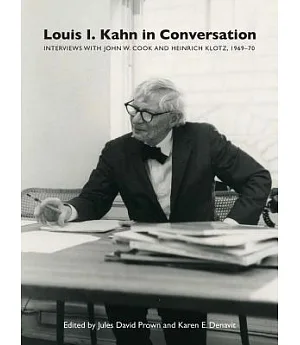 Louis I. Kahn in Conversation: Interviews With John W. Cook and Heinrich Klotz, 1969-70