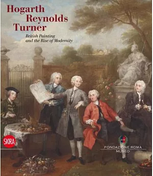 Hogarth, Reynolds, Turner: British Painting and the Rise of Modernity