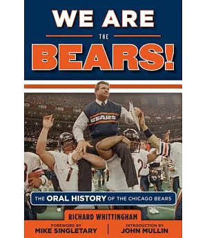 We Are the Bears!: The Oral History of the Chicago Bears