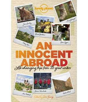 Lonely Planet an Innocent Abroad: Life-changing Trips from 35 Great Writers