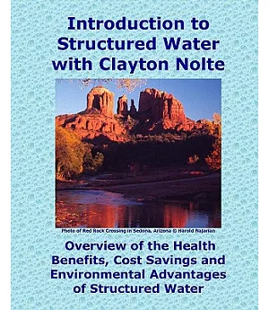 Introduction to Structured Water With Clayton Nolte: Overview of the Health Benefits, Cost Savings and Environmental Advantages