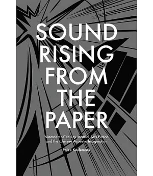 Sound Rising from the Paper: Nineteenth-Century Martial Arts Fiction and the Chinese Acoustic Imagination