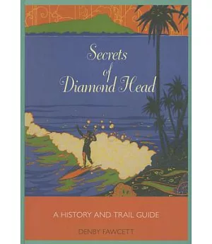 Secrets of Diamond Head: A History and Trail Guide