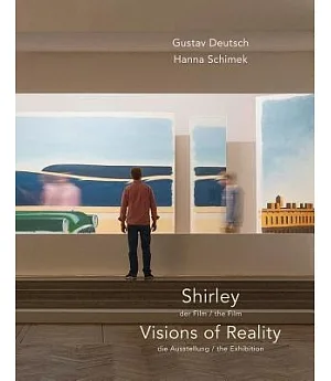 Gustav Deutsch & Hannah Schimek: Shirley: The Film / Visions of Reality: The Exhibition
