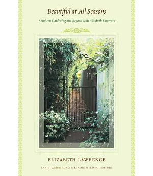 Beautiful at All Seasons: Southern Gardening and Beyond with Elizabeth Lawrence