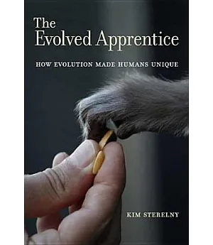 The Evolved Apprentice: How Evolution Made Humans Unique