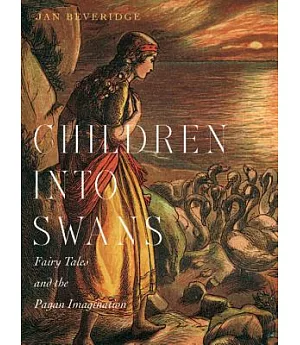 Children into Swans: Fairy Tales and the Pagan Imagination