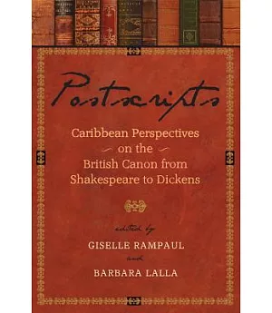 Postscripts: Caribbean Perspectives on the British Canon from Shakespeare to Dickens