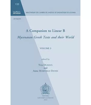 A Companion to Linear B: Mycenaean Greek Texts and Their World