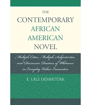 The Contemporary African-American Novel: Multiple Cities, Multiple Subjectivities, and Discursive Practices of Whiteness in Ever