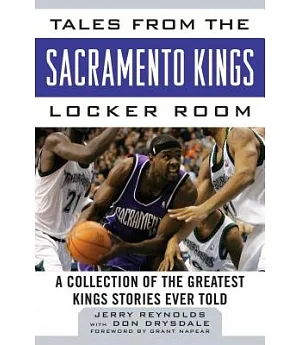 Tales from the Sacramento Kings Locker Room: A Collection of the Greatest Kings Stories Ever Told