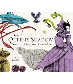 The Queen’s Shadow: A Story About How Animals See