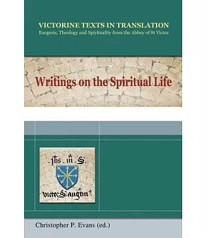 Writings on the Spiritual Life: A Selection of Works of Hugh, Adam, Achard, Walter, Richard and Godfrey of St. Victor