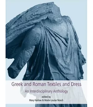 Greek and Roman Textiles and Dress: An Interdisciplinary Anthology
