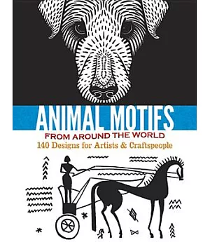 Animal Motifs from Around the World: 140 Designs for Artists & Craftspeople