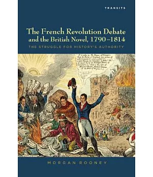 The French Revolution Debate and the British Novel, 1790–1814: The Struggle for History’s Authority