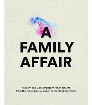A Family Affair: Modern and Contemporary American Art from the Anderson Collection at Stanford University