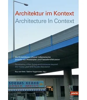Architektur im Kontext / Architecture in Context: Die Entwicklung urbaner Lebensraume jenseits von Masterplan und Fassadendiskus