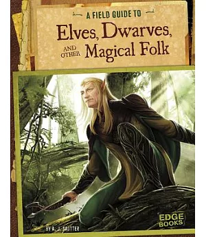 A Field Guide to Elves, Dwarves, and Other Magical Folk