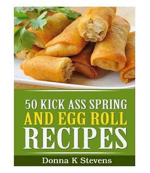 50 Kick Ass Spring and Egg Roll Recipes