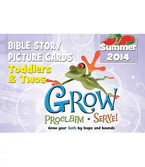 Grow, Proclaim, Serve Toddlers and Twos Bible Story Picture Cards, Summer 2014: Grow Your Faith by Leaps and Bounds