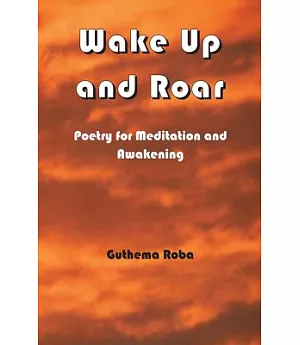 Wake Up and Roar: Poetry for Meditation and Awakening