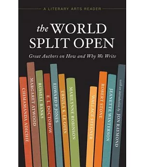 The World Split Open: Great Authors on How and Why We Write