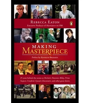 Making Masterpiece: 25 Years Behind the Scenes at Sherlock, Downton Abbey, Prime Suspect, Cranford, Upstairs Downstairs, and Oth