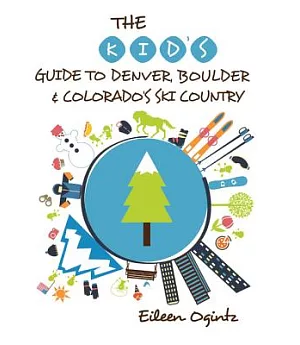 The Kid’s Guide to Denver, Boulder & Colorado’s Ski Country