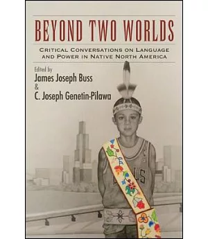 Beyond Two Worlds: Critical Conversations on Language and Power in Native North America