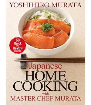 Japanese Home Cooking With Master Chef Murata: 60 Quick and Healthy Recipes