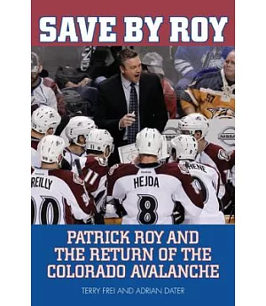 Save by Roy: Patrick Roy and the Return of the Colorado Avalanche