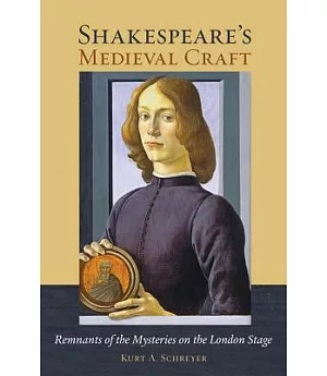 Shakespeare’s Medieval Craft: Remnants of the Mysteries on the London Stage