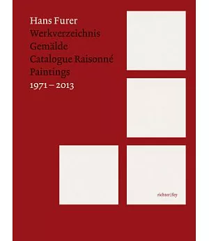 Hans Furer: Werkverzeichnis Gemalde Catalogue Raisonné Paintings 1971-2013