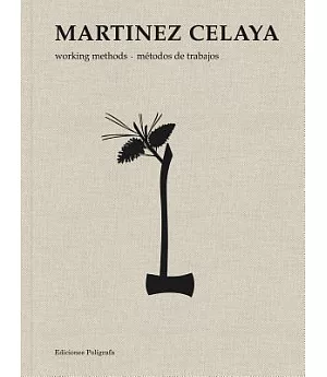 Martínez Celaya: Working Methods / Metodos de trabajos