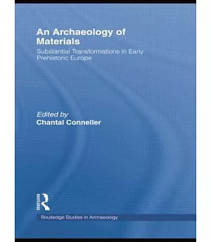 An Archaeology of Materials: Substantial Transformations in Early Prehistoric Europe