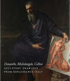 Donatello, Michelangelo, Cellini: Sculptors’ Drawings from Renaissance Italy