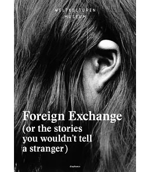 Foreign Exchange: Or the Stories You Wouldn’t Tell a Stranger