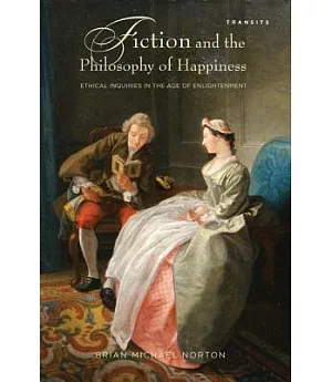 Fiction and the Philosophy of Happiness: Ethical Inquiries in the Age of Enlightenment
