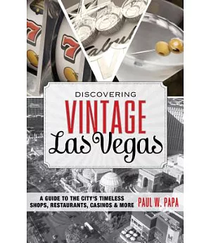 Discovering Vintage Las Vegas: A Guide to the City’s Timeless Shops, Restaurants, Casinos & More