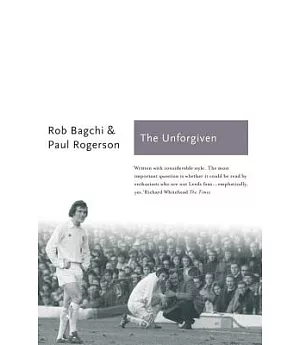 The Unforgiven: The Story of Don Revie’s Leeds United