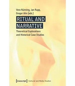Ritual and Narrative: Theoretical Explorations and Historical Case Studies