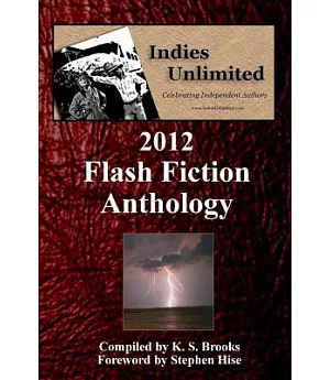 Indies Unlimited 2012 Flash Fiction Anthology