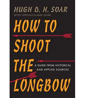 How to Shoot the Longbow: A Guide from Historical and Applied Sources