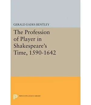 The Profession of Player in Shakespeare’s Time, 1590-1642