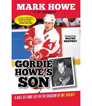 Gordie Howe’s Son: A Hall of Fame Life in the Shadow of Mr. Hockey