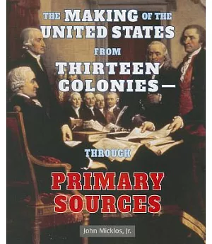 The Making of the United States from Thirteen Colonies - Through Primary Sources