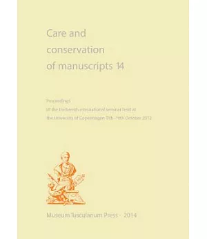 Care and Conservation of Manuscripts 14: Proceedings of the Fourteenth International Seminar Held at the University of Copenhage
