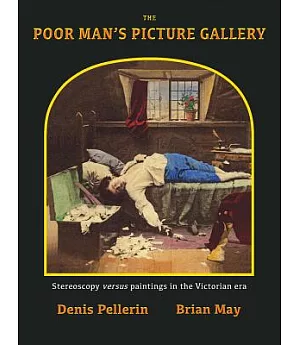 The Poor Man’s Picture Gallery: Stereoscopy Versus Paintings in the Victorian Era: An Exploration of the Connection Between Ster