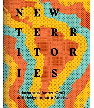 New Territories: Laboratories for Design, Craft and Art in Latin America